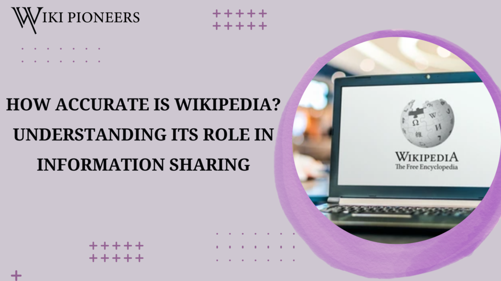 How Accurate is Wikipedia? Understanding Its Role in Information Sharing