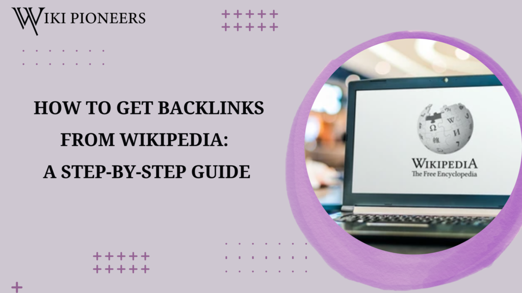 HOW TO GET BACKLINKS FROM WIKIPEDIA: A STEP-BY-STEP GUIDE