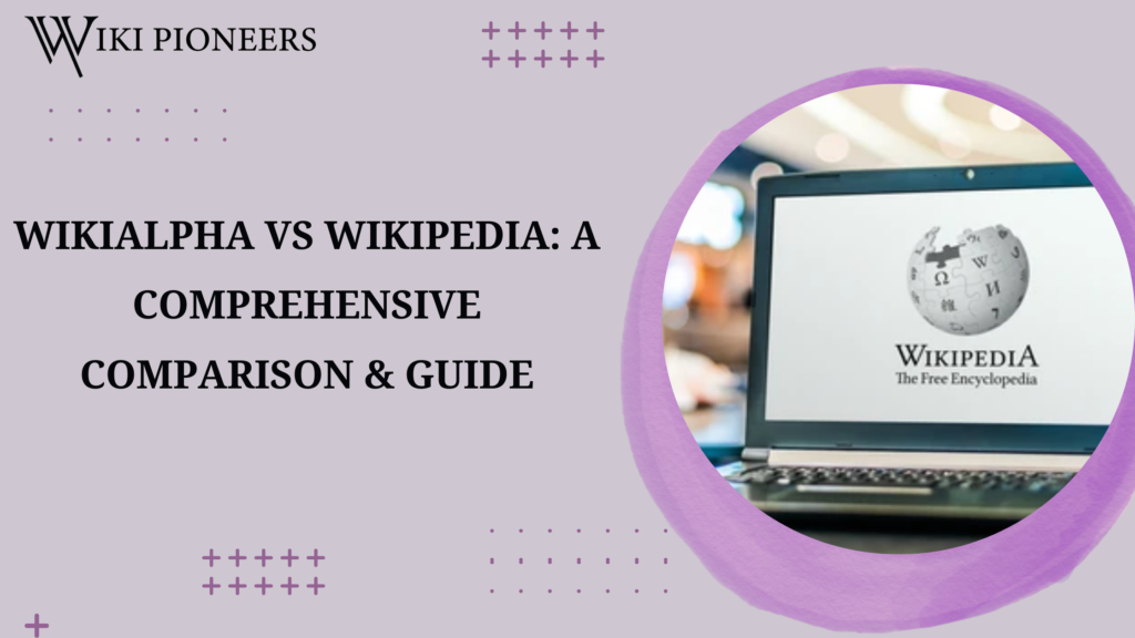 WIKIALPHA VS WIKIPEDIA A COMPREHENSIVE COMPARISON & GUIDE